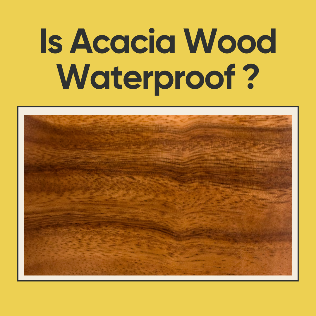 Is Acacia Wood Waterproof ?