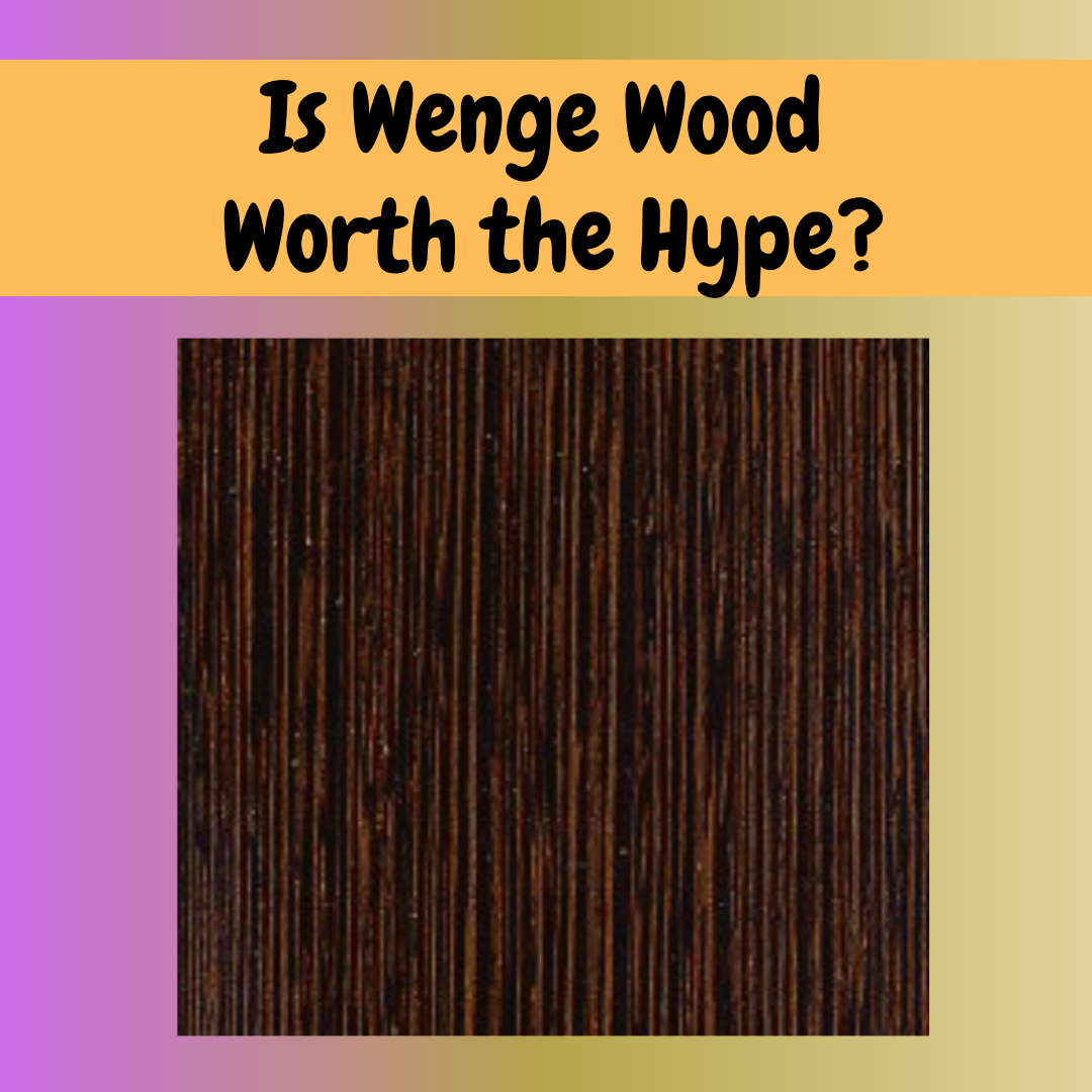 Is Wenge Wood Worth the Hype? Revealing Its Properties