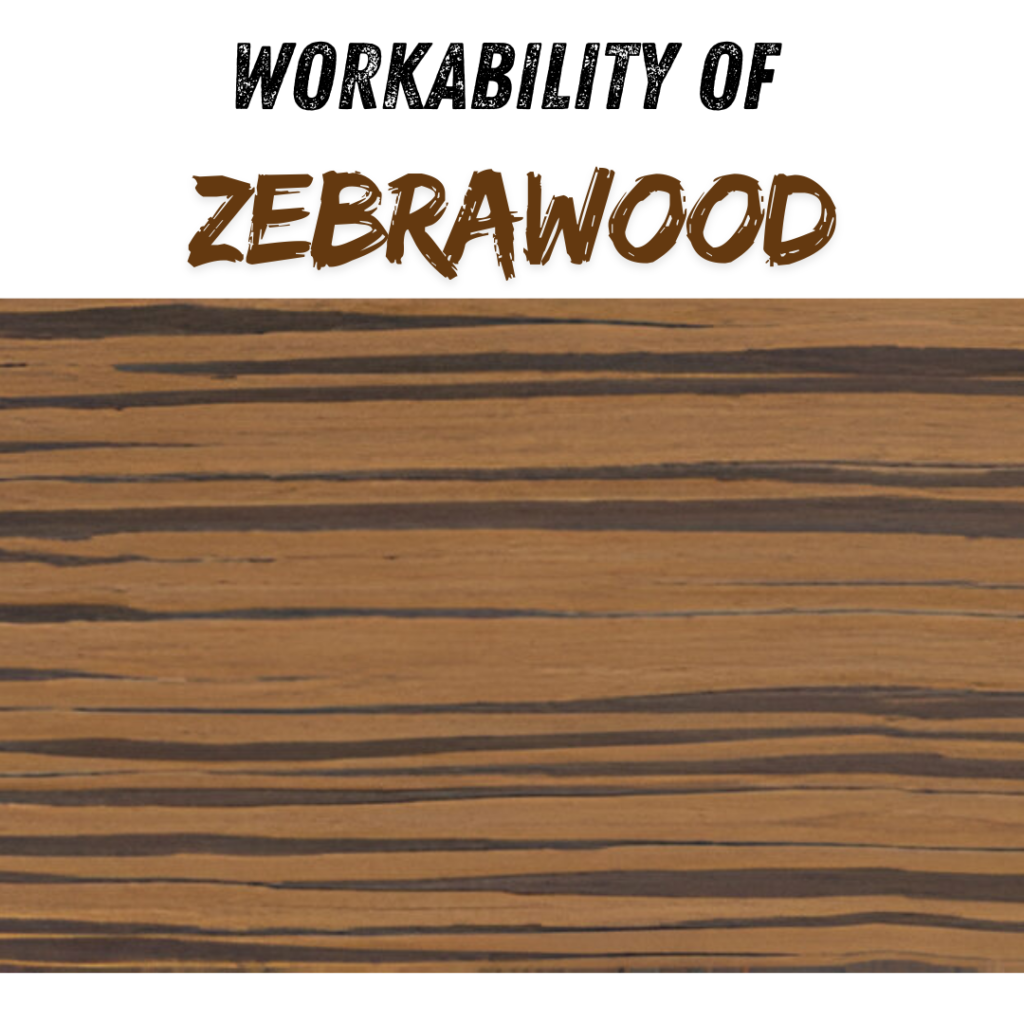 Workability of Zebrawood