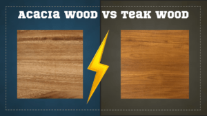 Acacia Wood vs Teak Wood