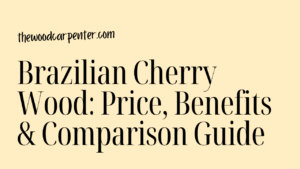 Brazilian Cherry Wood: Price, Benefits & Comparison Guide