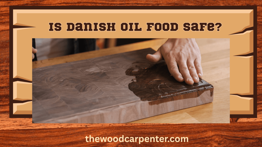 Is Danish Oil Food Safe? Everything You Need to Know 1 Is Danish Oil Food Safe? Everything You Need to Know