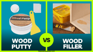 Wood Putty vs Wood Filler