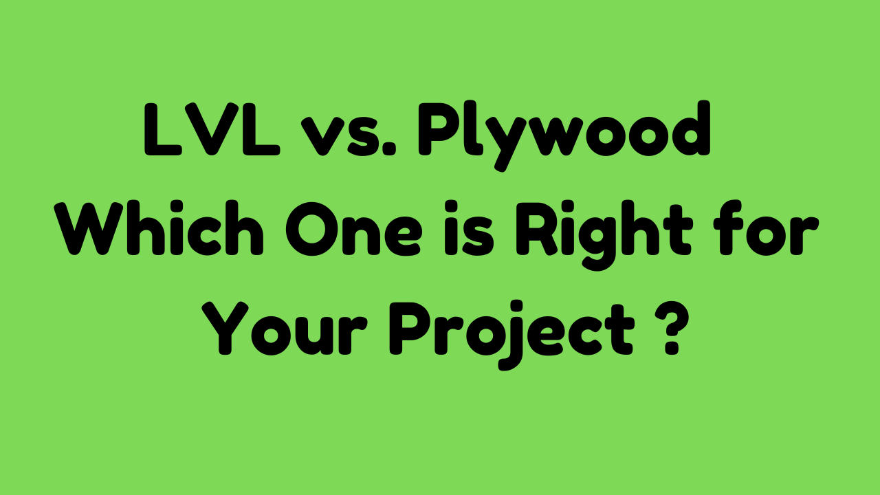 LVL vs. Plywood: Which One is Right for Your Project ? 3 LVL vs. Plywood