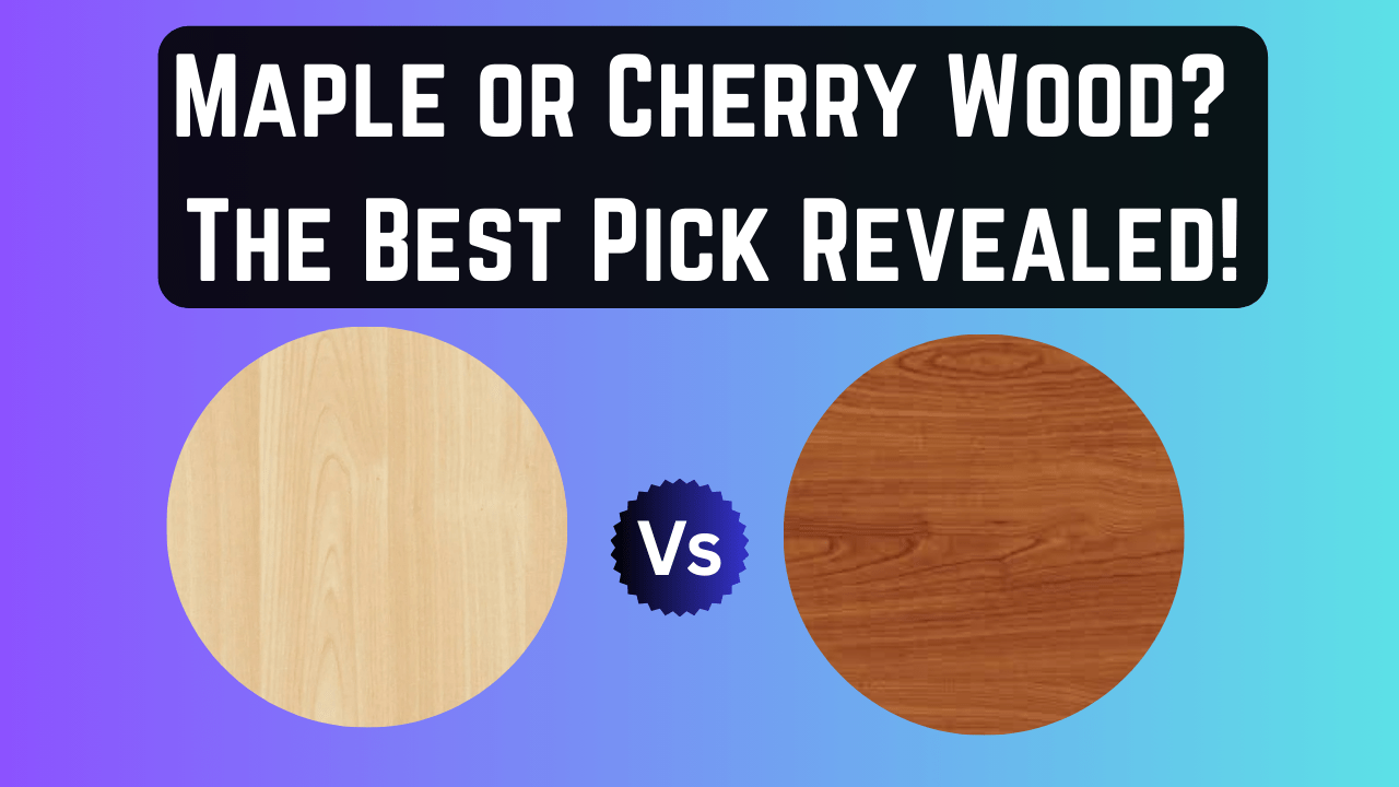 Maple or Cherry Wood? The Best Pick Revealed ! 3 Maple or Cherry Wood