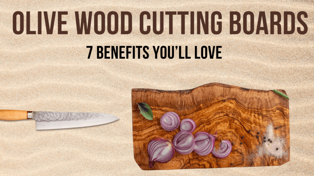 Olive Wood Cutting Boards: 7 Benefits You’ll Love 1 Olive Wood Cutting Boards