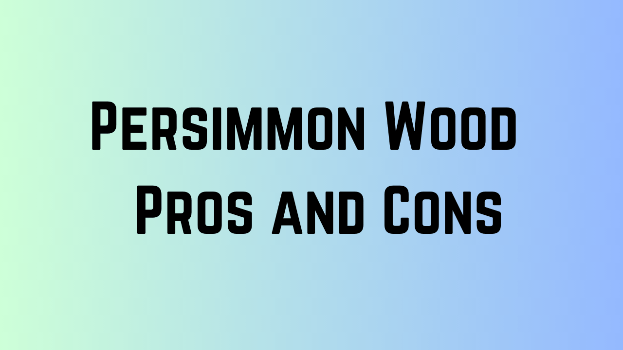 Persimmon Wood: Pros and Cons 1 Persimmon Wood