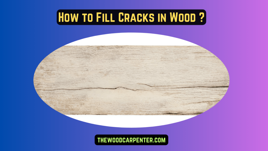 How to Fill Cracks in Wood ? 1 How to Fill Cracks in Wood ?