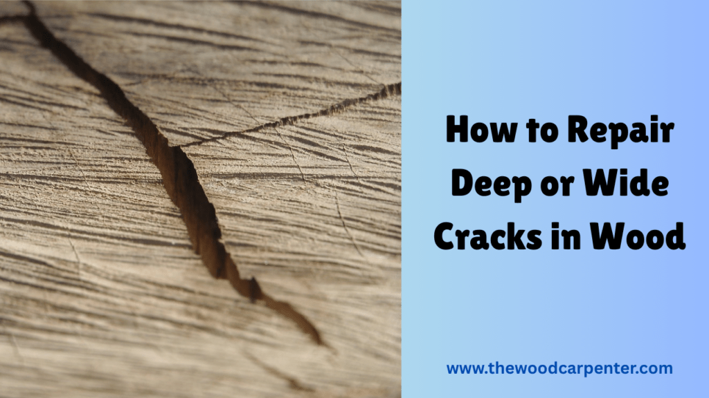How to Fill Cracks in Wood ? 2 How to Repair Deep or Wide Cracks in Wood