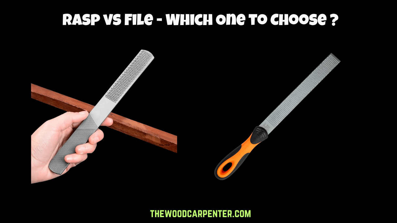 Rasp vs File: Which One to Choose ? 6 Rasp vs File - Which One to Choose ?