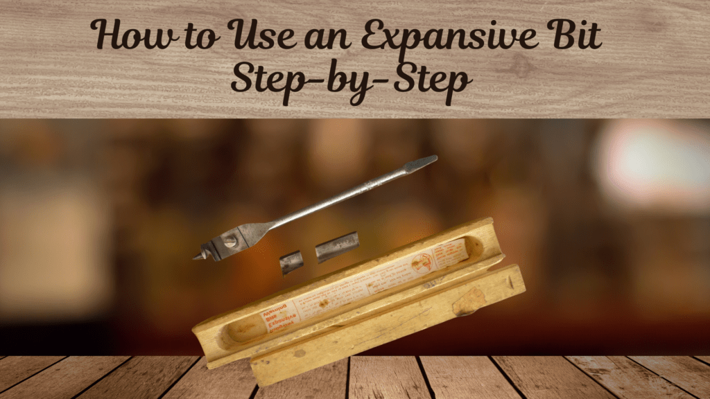 How to Use an Expansive Bit: Step-by-Step