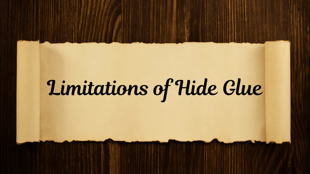 Power of Hide Glue in Woodworking 2 Limitations of Hide Glue