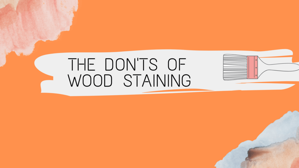 Mastering Wood Staining: Essential Do’s and Don’ts 2 The Donts of Wood Staining