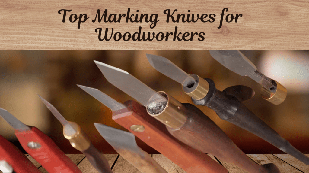 Marking Knife: How to Choose the Best One 2 Top Marking Knives for Woodworkers