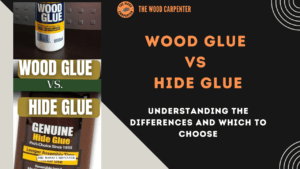 Wood Glue vs Hide Glue: A Side-by-Side Comparison