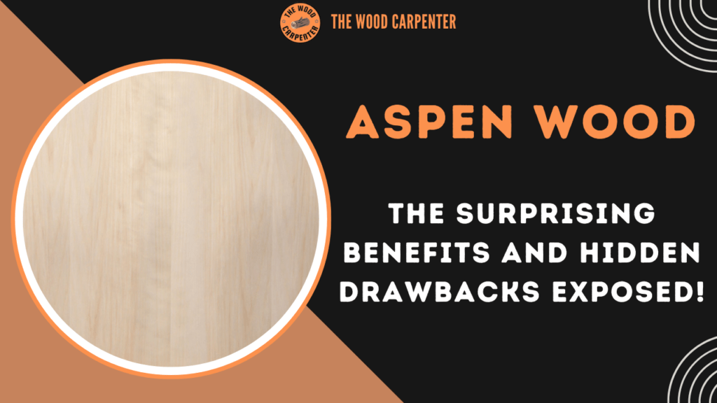 Aspen Wood: The Surprising Benefits and Hidden Drawbacks Exposed! 1 Aspen Wood: The Surprising Benefits and Hidden Drawbacks Exposed!