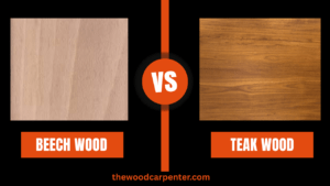 Beech wood vs Teak wood: Which Wood Wins ?