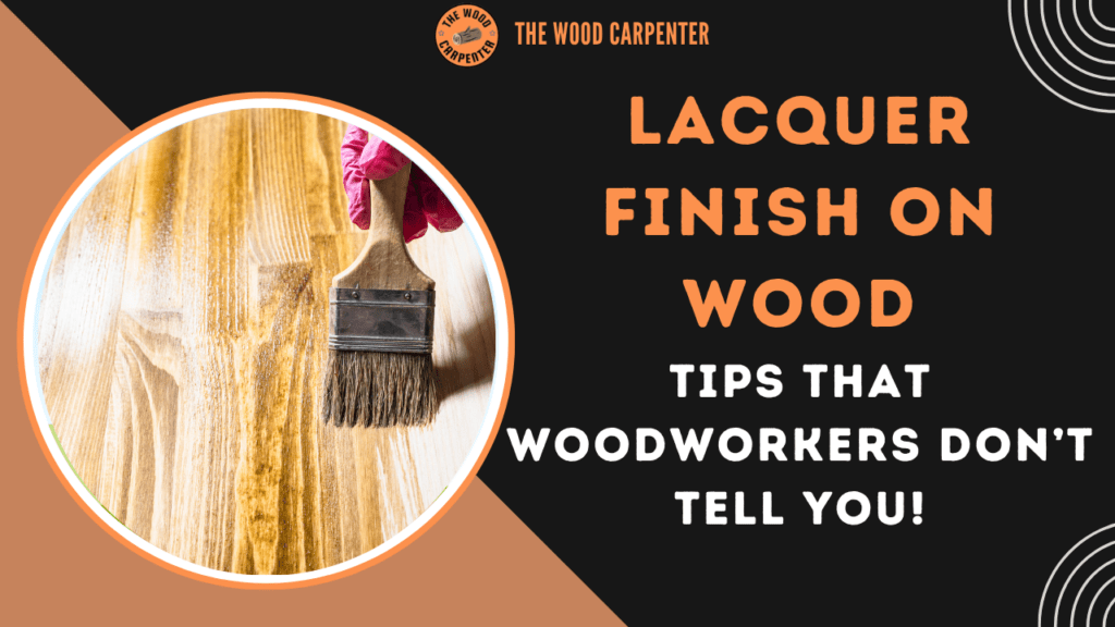 Lacquer Finish on Wood: Tips That Woodworkers Don’t Tell You! 1 Lacquer Finish on Wood