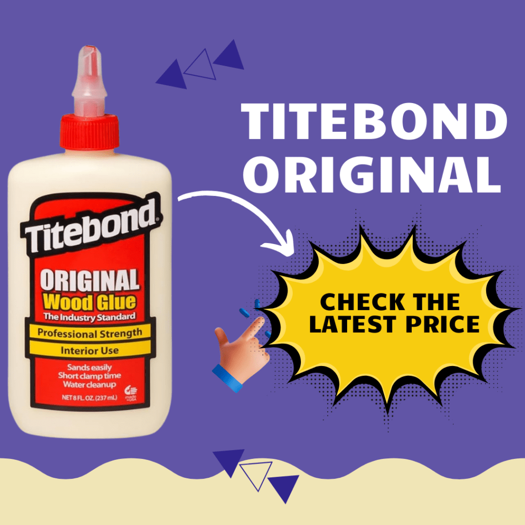 Titebond Glue Guide: Don’t Buy Before You Read this ! 2 Titebond Original
