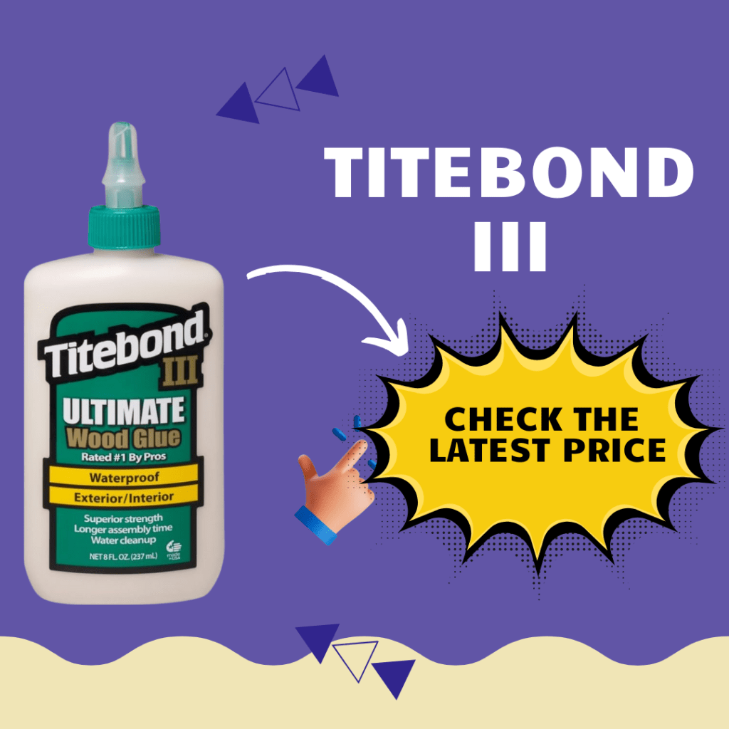 Titebond Glue Guide: Don’t Buy Before You Read this ! 4 Titebond III Ultimate