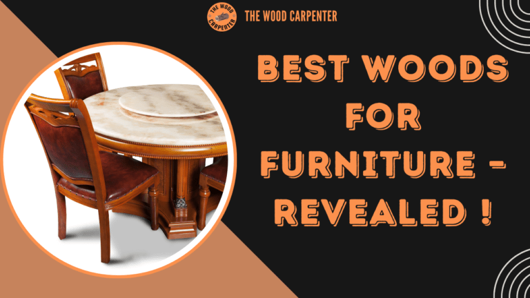 Best Woods for Furniture – Revealed ! 3 Best Woods for Furniture