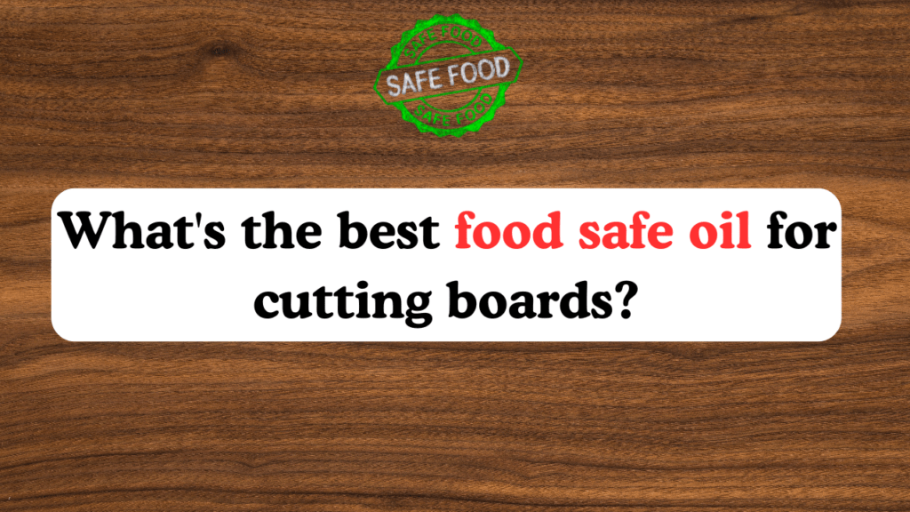 What's the best food safe oil for cutting boards? 1 Food Safe Wood Finishes