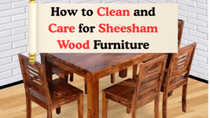 How to Clean and Care for Sheesham Wood Furniture