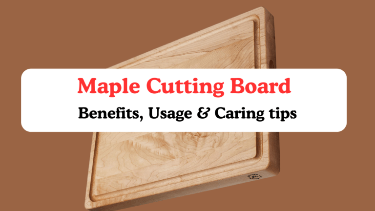 Maple Cutting Board: Benefits, Usage & Caring tips 5 Maple Cutting Board