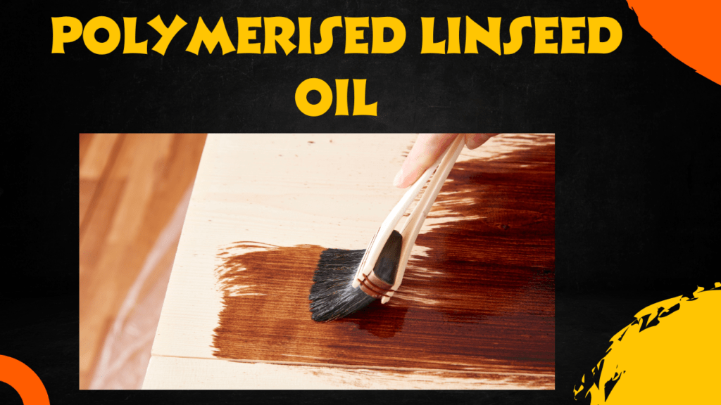Hidden Power of Polymerised Linseed Oil Revealed! 1 Polymerised Linseed Oil