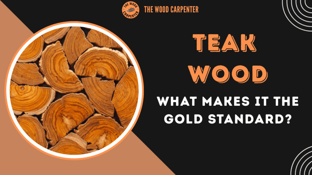 What Makes Teak Wood the Gold Standard? Find Out! 1 Teak Wood