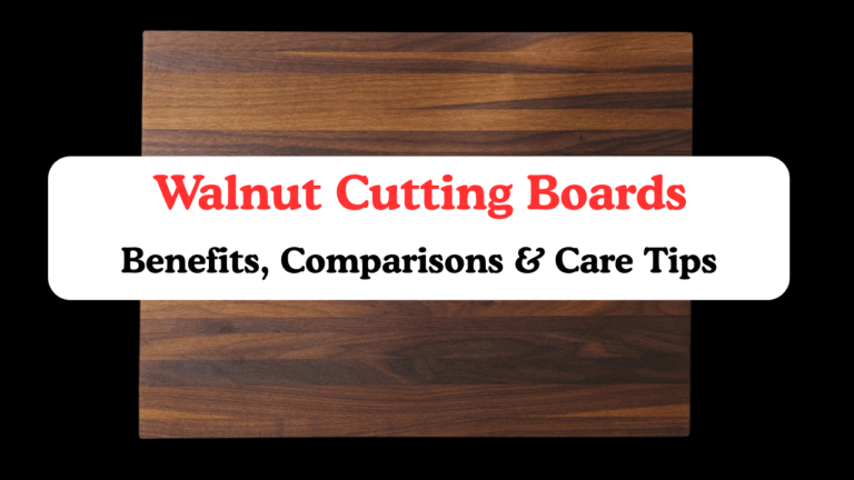Walnut Cutting Boards: Benefits, Comparisons & Care Tips 3 Walnut Cutting Boards