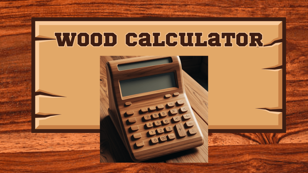 Wood Calculator 1 Wood Calculator