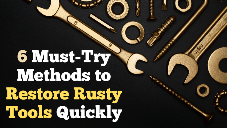 6 Must-Try Methods to Restore Rusty Tools Quickly