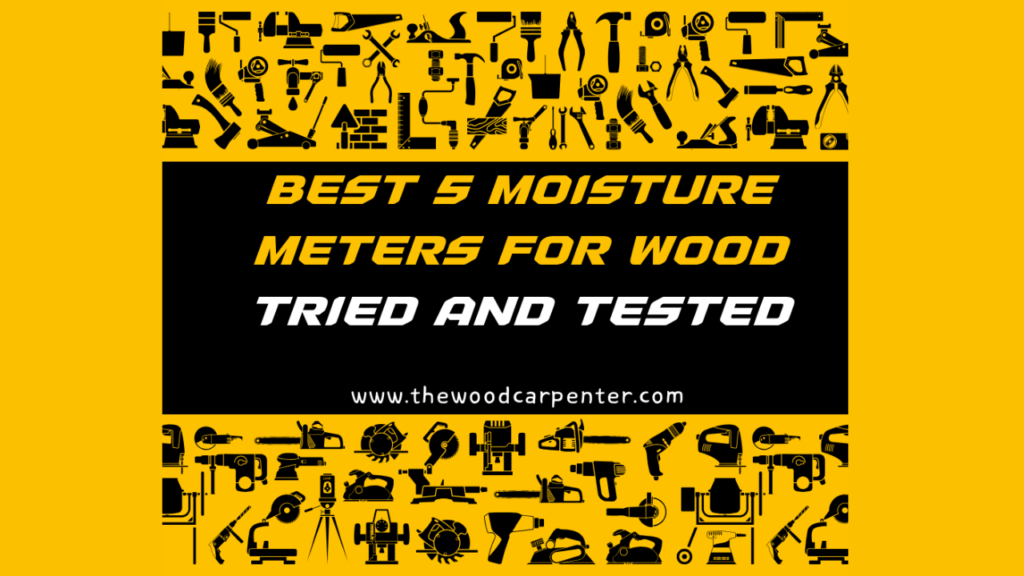5 Best Moisture Meters for Wood - Tried and Tested