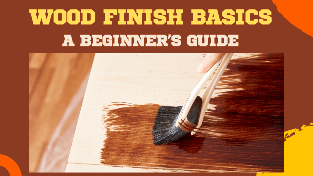 Wood Finish Basics: A Beginner’s Guide