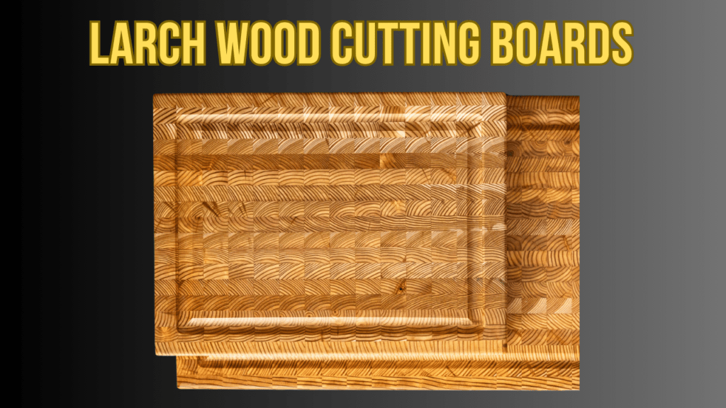 Larch Wood Cutting Boards: Pros, Cons and Comparison 1 Larch Wood Cutting Boards