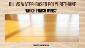 Oil vs Water-based Polyurethane