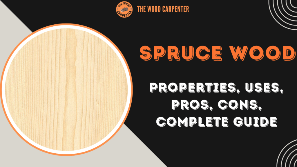 Spruce Wood: Properties, Uses, Pros, Cons, Complete Guide 1 Spruce Wood