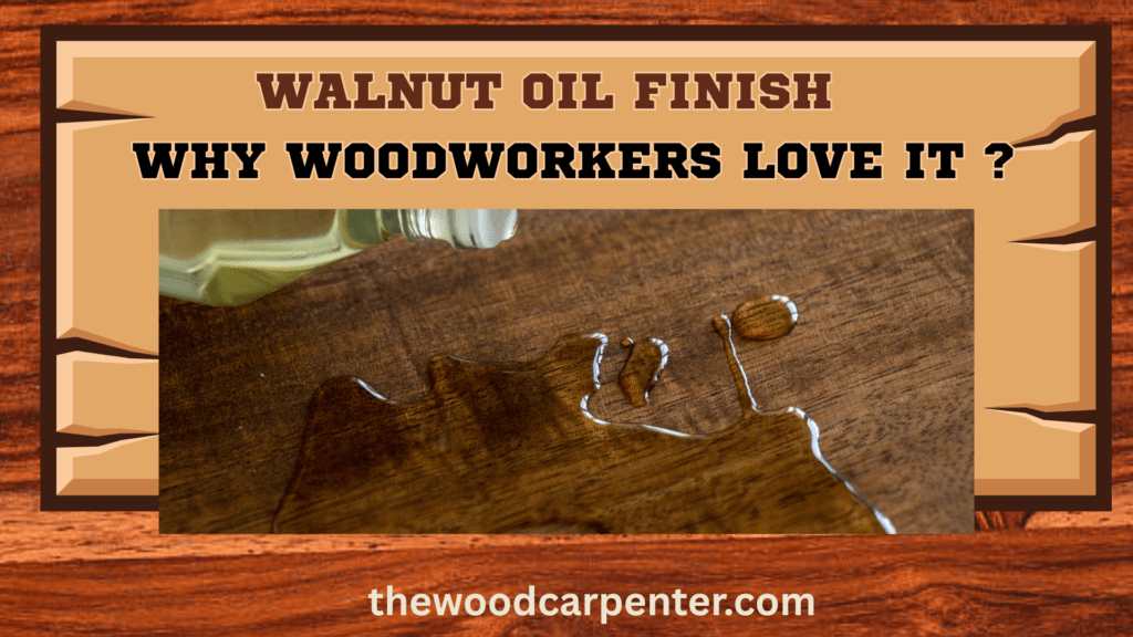 Walnut Oil Finish - Why Woodworkers Love it ? 5 Walnut Oil Finish