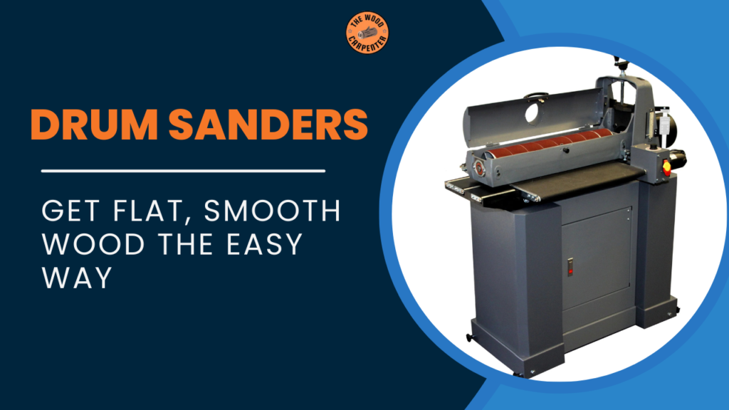 Drum Sanders: Get Flat, Smooth Wood the Easy Way 1 Drum Sanders