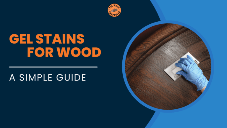 Gel Stains for Wood: A Simple Guide 6 Gel Stains for Wood