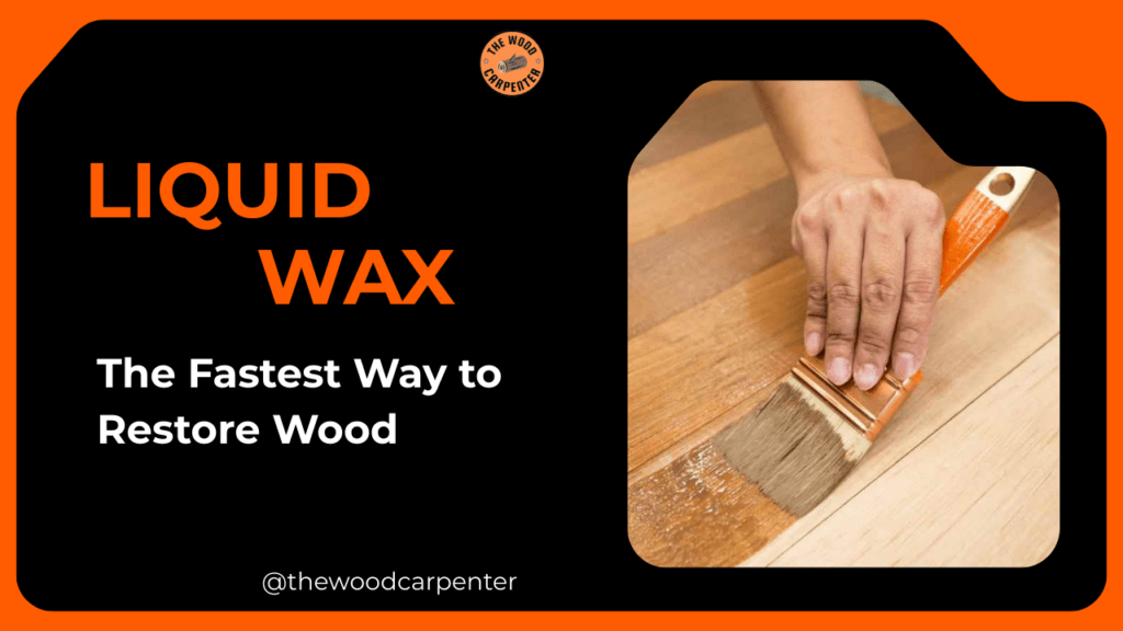 Liquid Wax: The Fastest Way to Restore Wood 1 Liquid Wax: The Fastest Way to Restore Wood