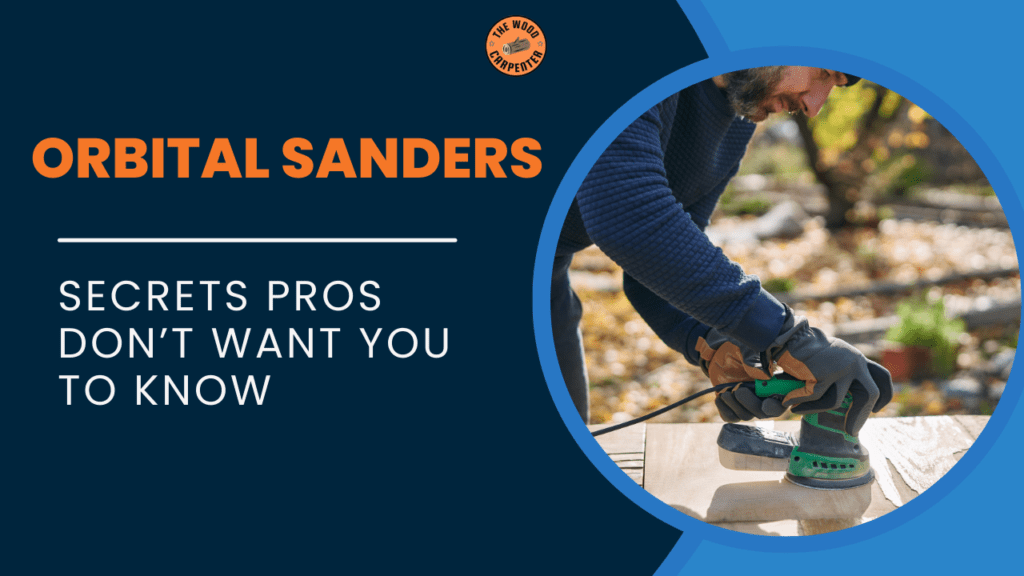Orbital Sander Secrets Pros Don’t Want You to Know 1 Orbital Sander Secrets Pros Don’t Want You to Know