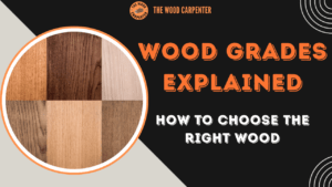 Wood Grades Explained: How to Choose the Right Wood 7 Wood Grades Explained