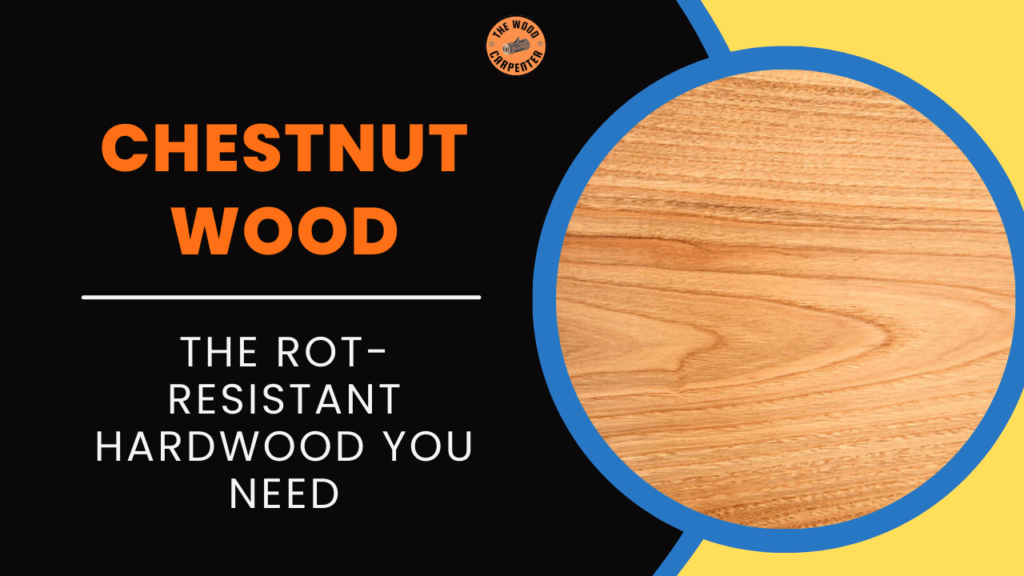 Chestnut Wood Secrets: Rot Can't Touch This Beast! 1 Chestnut Wood