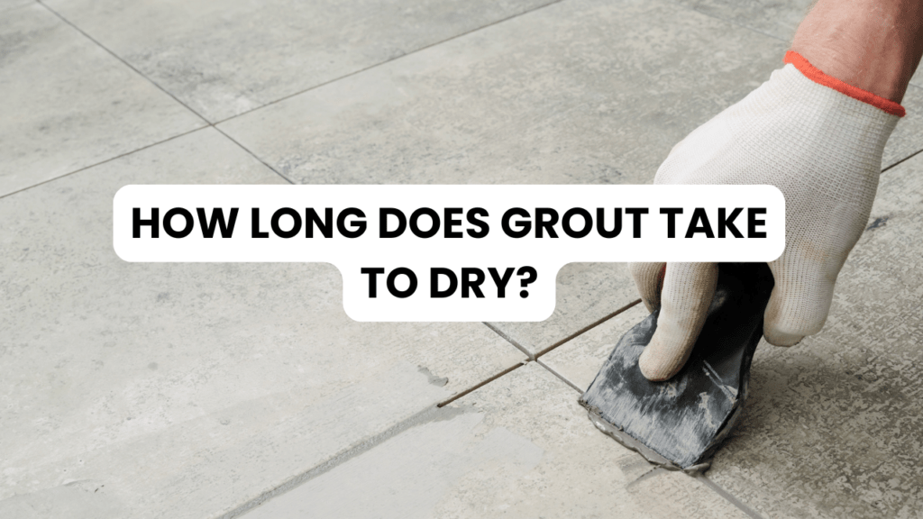 How Long Does Grout Take to Dry? 1 How Long Does Grout Take to Dry?