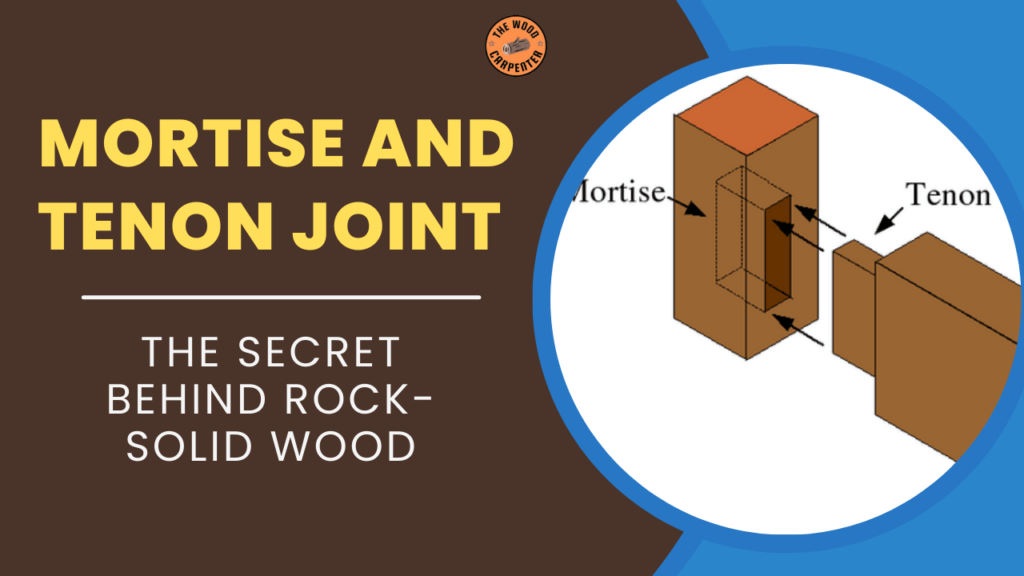 Why Mortise and Tenon Is the Strongest Wood Joint Ever 1 Mortise and Tenon Joint