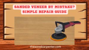 Sanded Veneer by Mistake? Simple Repair Guide 29 Over-Sanded Veneer