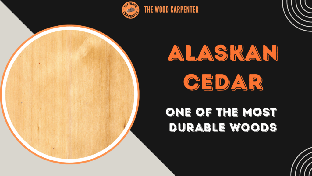 Why Alaskan Cedar Is One of the Most Durable Woods ? 2 Alaskan Cedar