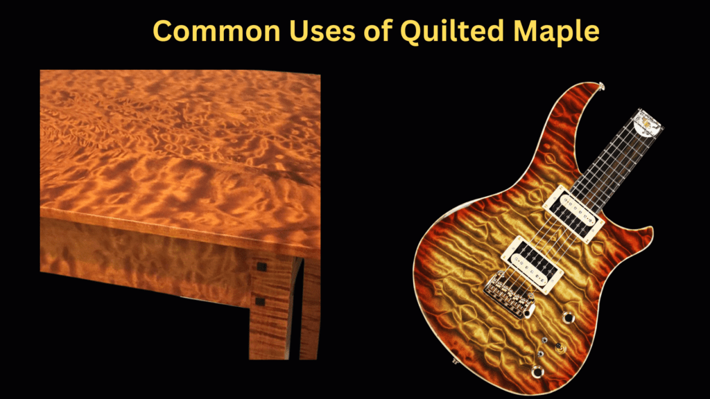 Why Quilted Maple Is the Most Beautiful Wood on Earth ? 3 Common Uses of Quilted Maple